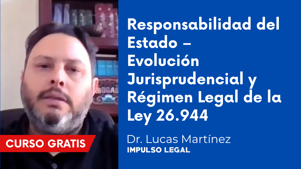 Responsabilidad del Estado – Evolución Jurisprudencial y Régimen Legal de la Ley 26.944