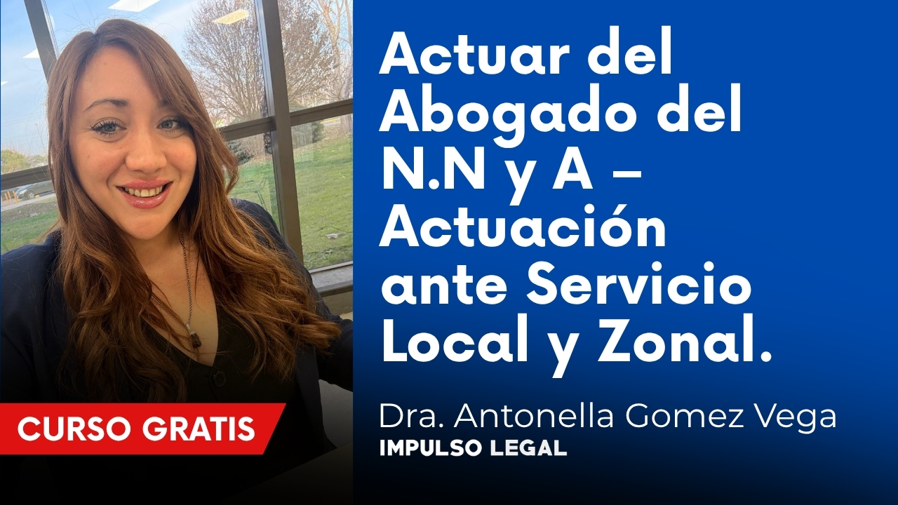 Actuar del Abogado del N.N y A – Actuación ante Servicio Local y Zonal. | Dra. Antonella Gomez Vega