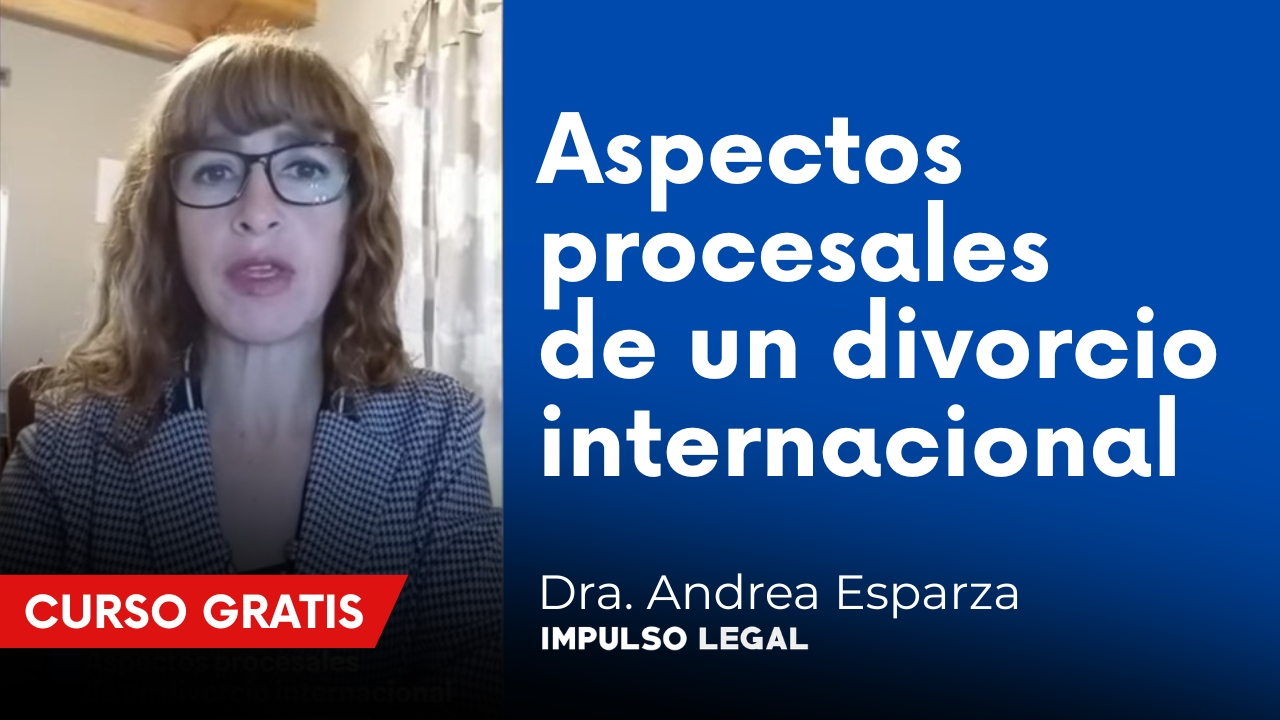 Aspectos procesales de un divorcio internacional – Dra. Andrea Esparza
