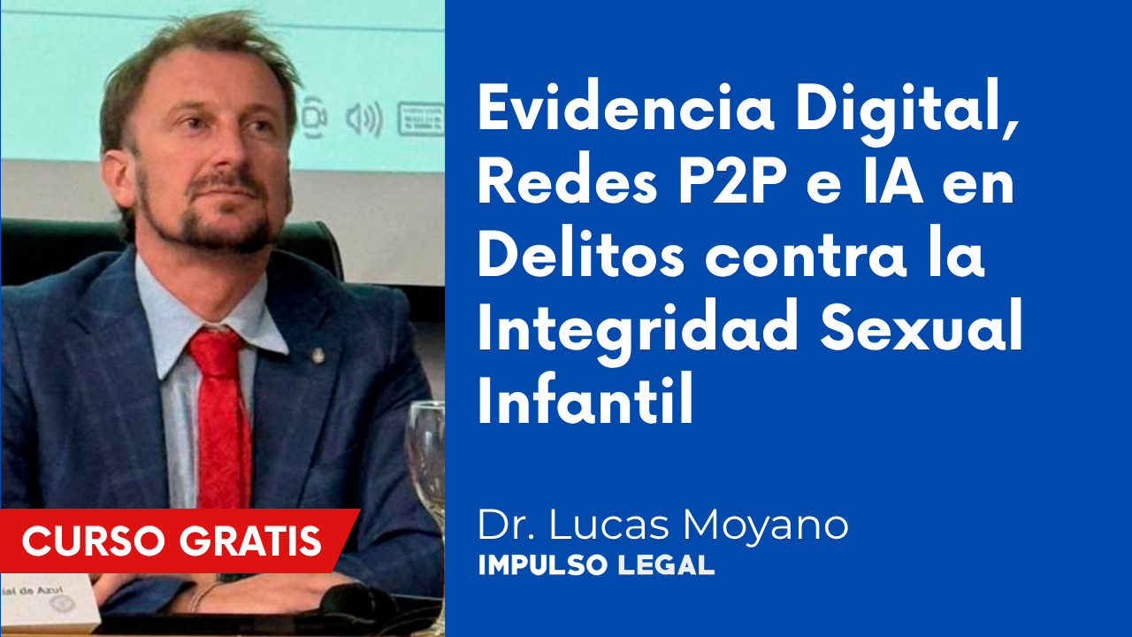 Evidencia Digital, Redes P2P e IA en Delitos contra la Integridad Sexual Infantil | Dr. Lucas Moyano