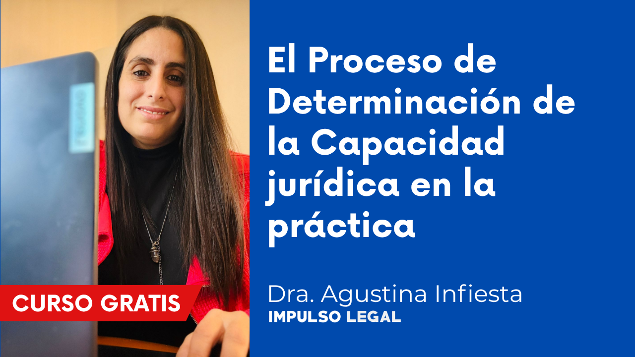 El Proceso de Determinación de la Capacidad jurídica en la práctica | Dra. Infiesta Agustina