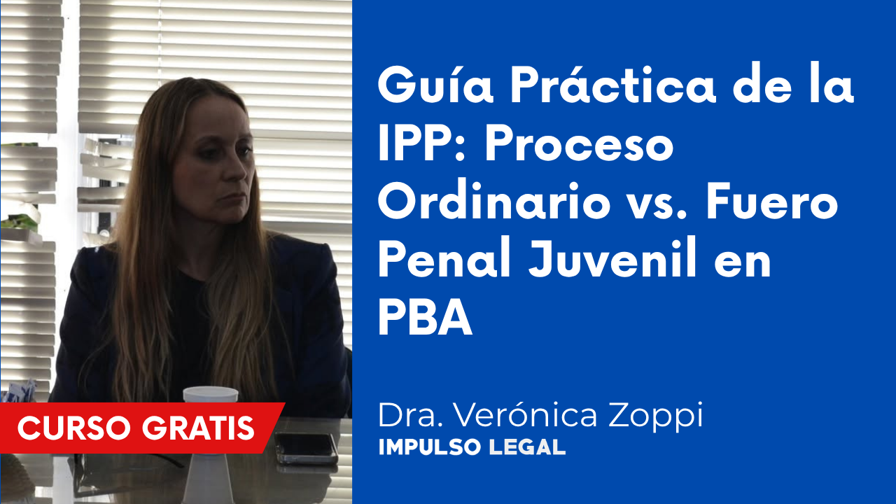 Guía Práctica de la IPP: Proceso Ordinario vs. Fuero Penal Juvenil en PBA | Dra. Verónica Zoppi