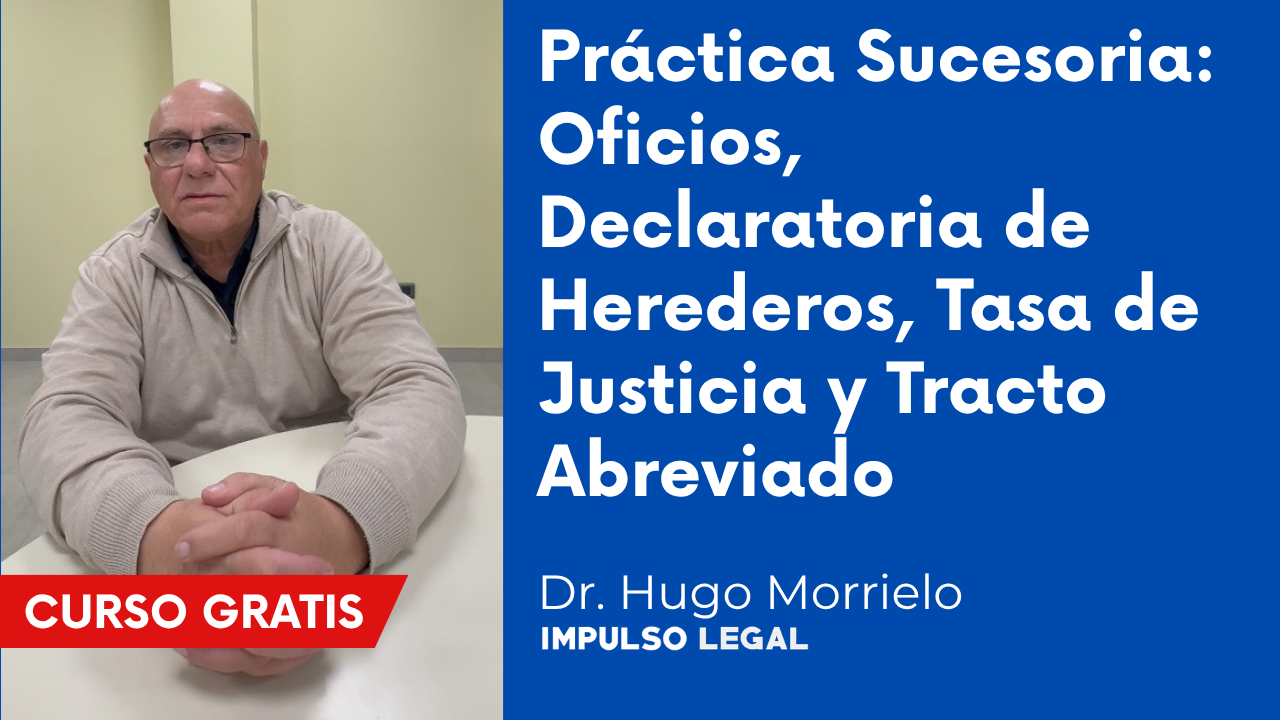 Práctica Sucesoria: Oficios, Declaratoria de Herederos, Tasa de Justicia y Tracto Abreviado | Dr. Hugo Morrielo